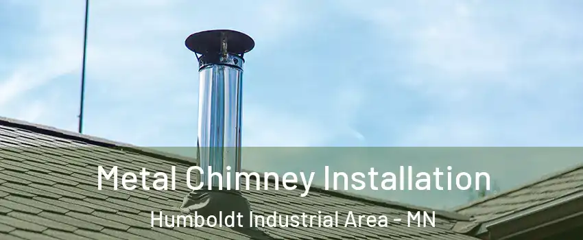 Metal Chimney Installation Humboldt Industrial Area - MN