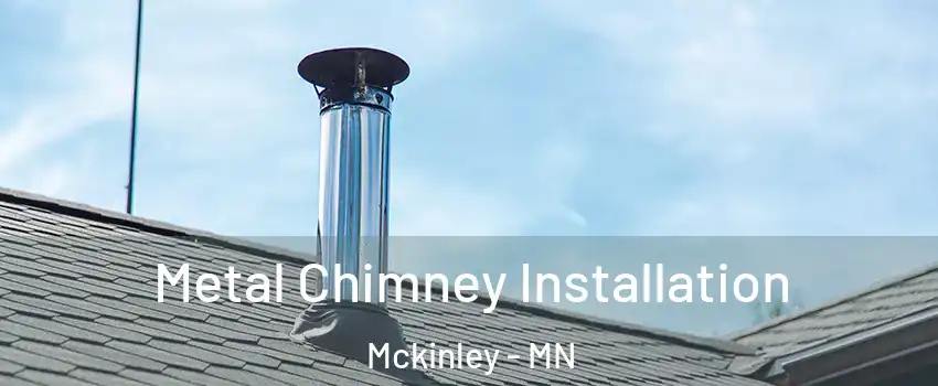 Metal Chimney Installation Mckinley - MN