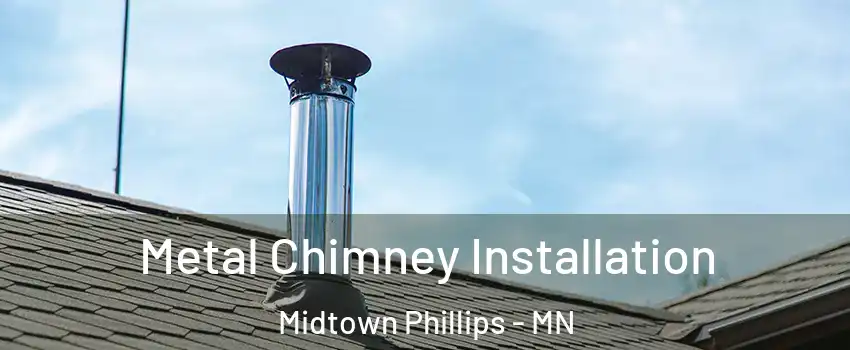 Metal Chimney Installation Midtown Phillips - MN