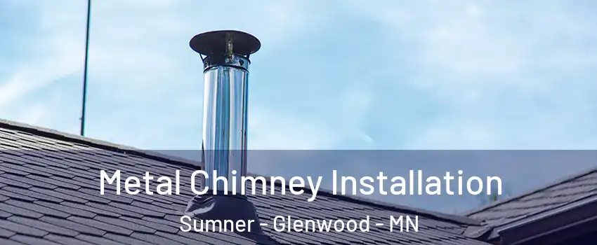Metal Chimney Installation Sumner - Glenwood - MN