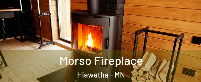 Morso Fireplace Hiawatha - MN