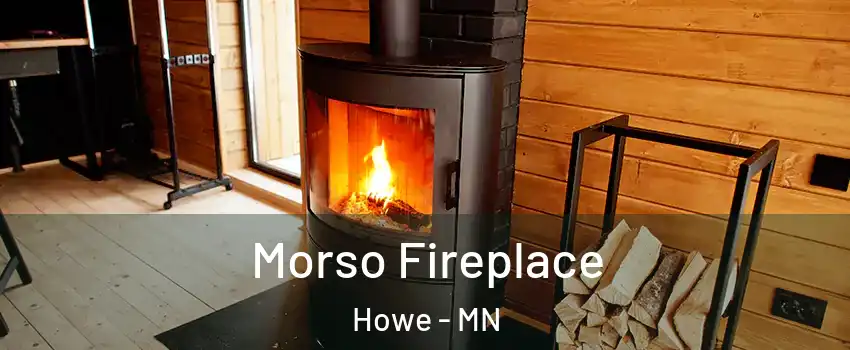 Morso Fireplace Howe - MN
