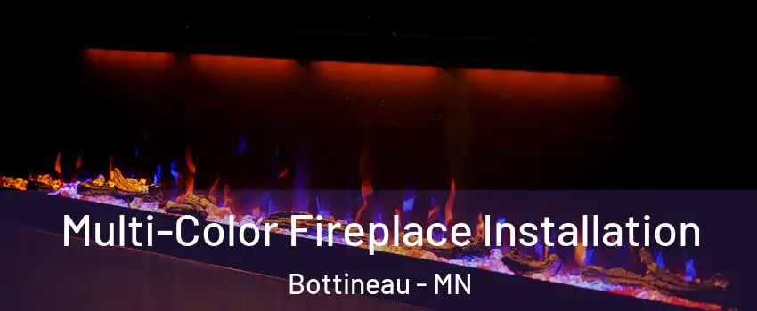 Multi-Color Fireplace Installation Bottineau - MN