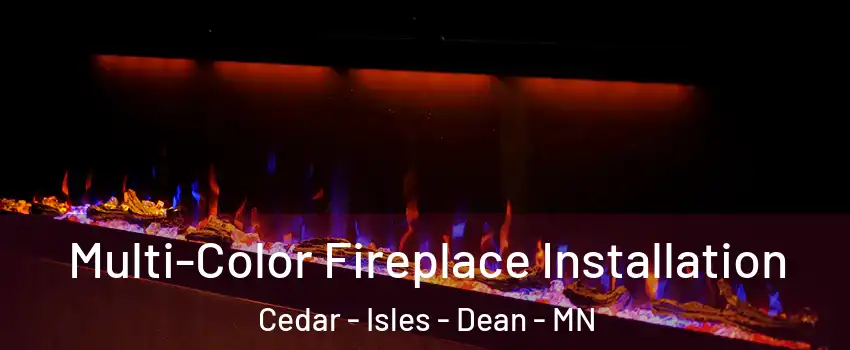 Multi-Color Fireplace Installation Cedar - Isles - Dean - MN