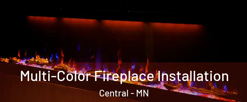 Multi-Color Fireplace Installation Central - MN