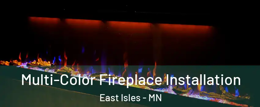 Multi-Color Fireplace Installation East Isles - MN