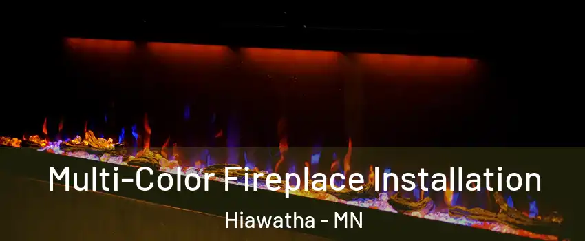 Multi-Color Fireplace Installation Hiawatha - MN