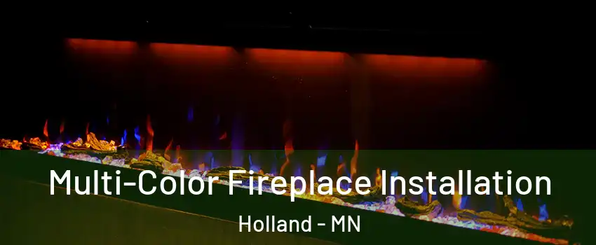 Multi-Color Fireplace Installation Holland - MN