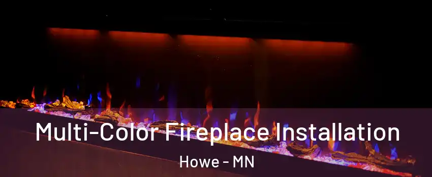 Multi-Color Fireplace Installation Howe - MN