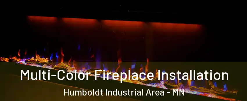 Multi-Color Fireplace Installation Humboldt Industrial Area - MN