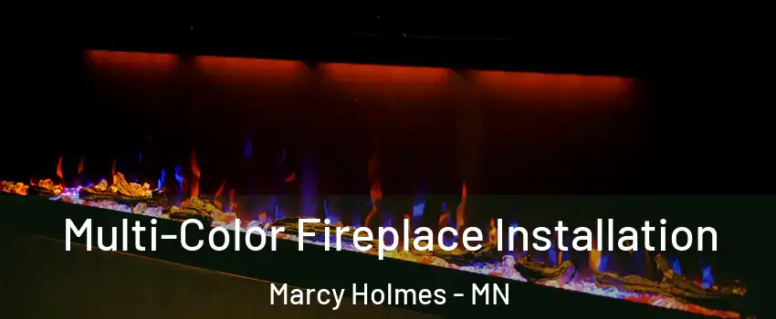Multi-Color Fireplace Installation Marcy Holmes - MN