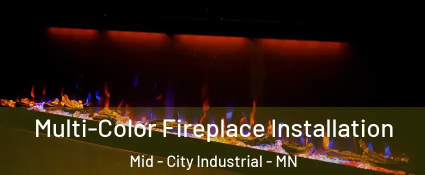 Multi-Color Fireplace Installation Mid - City Industrial - MN