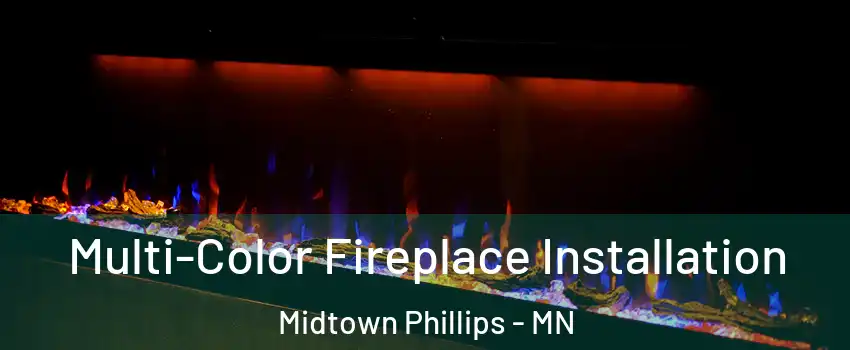 Multi-Color Fireplace Installation Midtown Phillips - MN