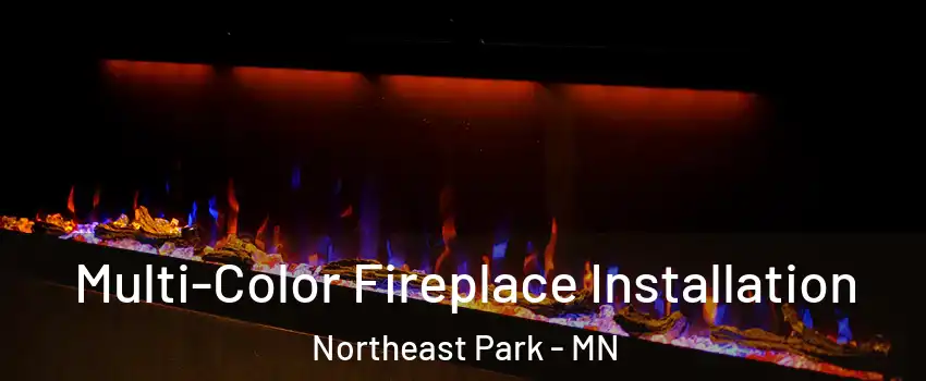 Multi-Color Fireplace Installation Northeast Park - MN