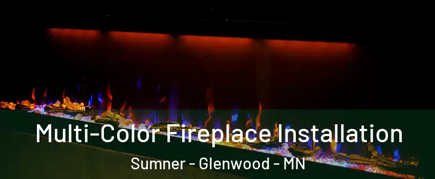 Multi-Color Fireplace Installation Sumner - Glenwood - MN