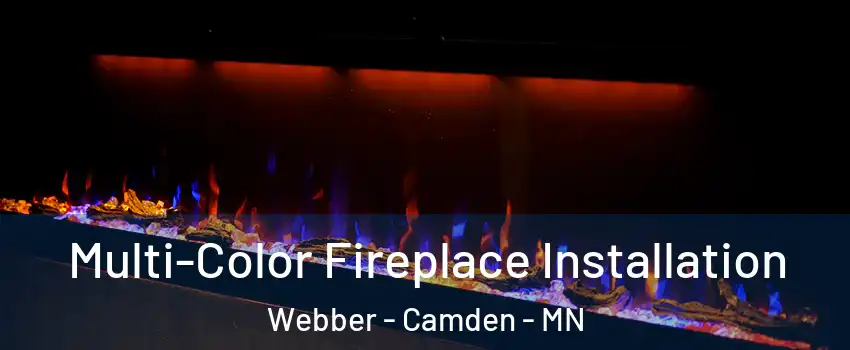 Multi-Color Fireplace Installation Webber - Camden - MN