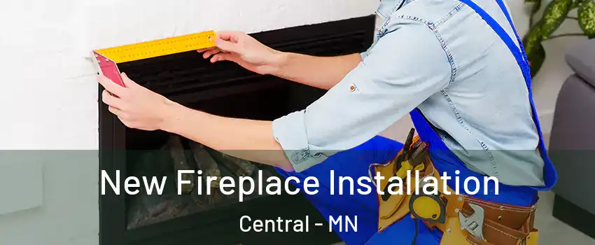 New Fireplace Installation Central - MN