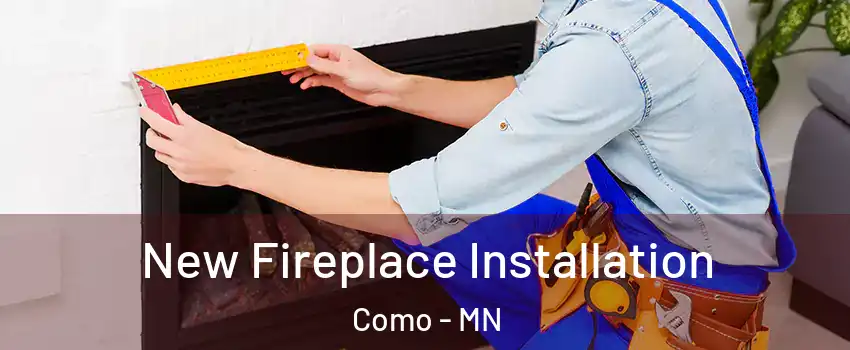 New Fireplace Installation Como - MN