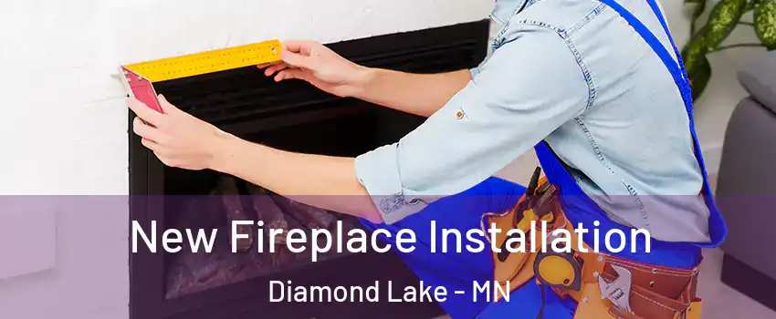 New Fireplace Installation Diamond Lake - MN