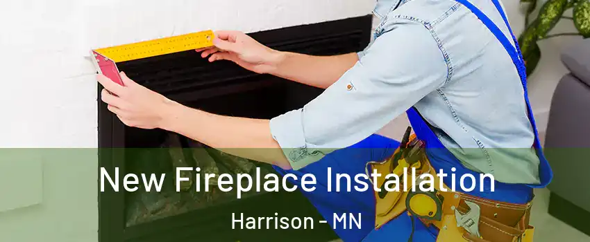 New Fireplace Installation Harrison - MN
