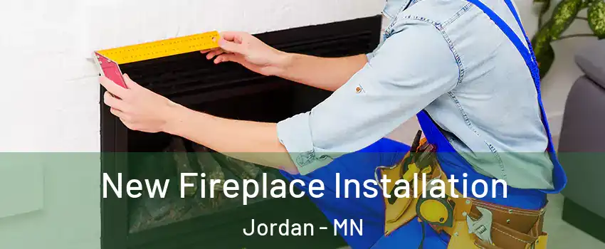 New Fireplace Installation Jordan - MN