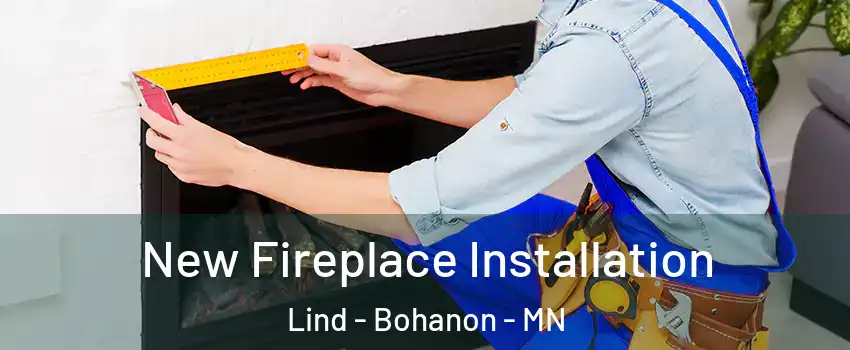 New Fireplace Installation Lind - Bohanon - MN