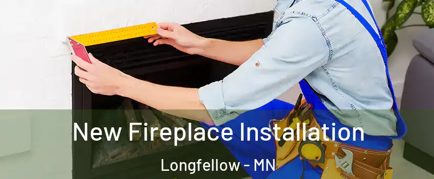 New Fireplace Installation Longfellow - MN