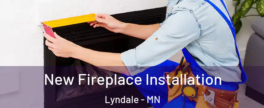 New Fireplace Installation Lyndale - MN