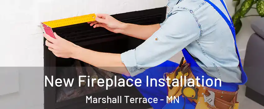 New Fireplace Installation Marshall Terrace - MN