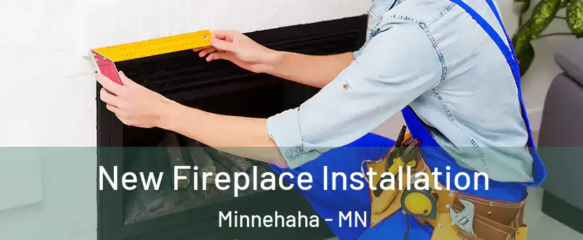 New Fireplace Installation Minnehaha - MN
