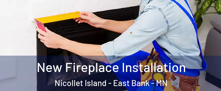 New Fireplace Installation Nicollet Island - East Bank - MN
