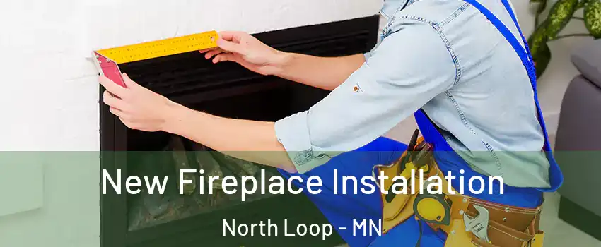 New Fireplace Installation North Loop - MN