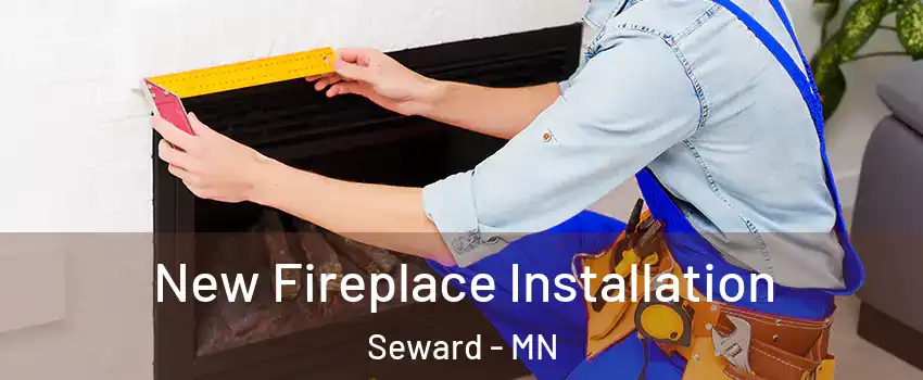 New Fireplace Installation Seward - MN