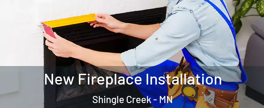 New Fireplace Installation Shingle Creek - MN