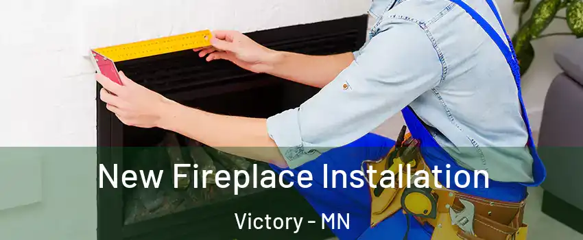 New Fireplace Installation Victory - MN