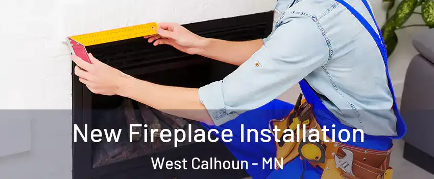 New Fireplace Installation West Calhoun - MN