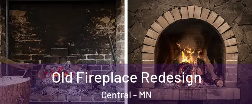 Old Fireplace Redesign Central - MN