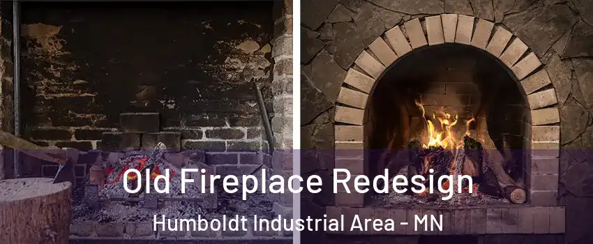 Old Fireplace Redesign Humboldt Industrial Area - MN
