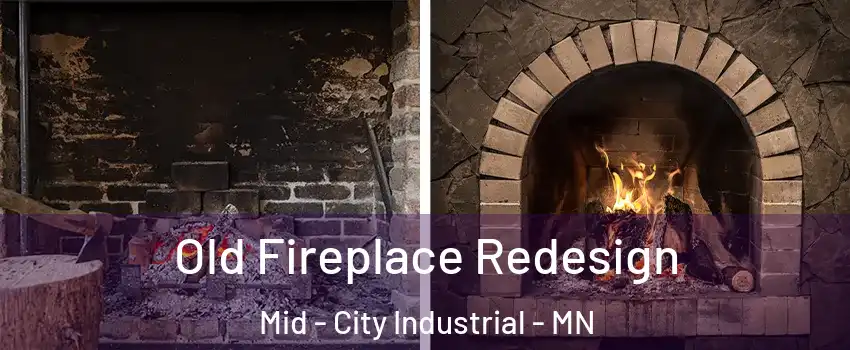 Old Fireplace Redesign Mid - City Industrial - MN