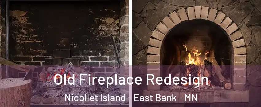 Old Fireplace Redesign Nicollet Island - East Bank - MN