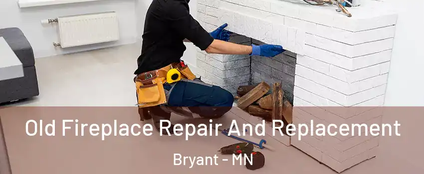 Old Fireplace Repair And Replacement Bryant - MN