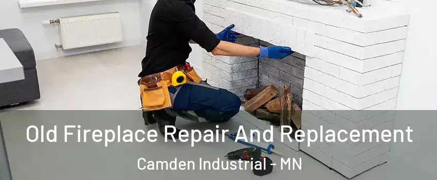 Old Fireplace Repair And Replacement Camden Industrial - MN