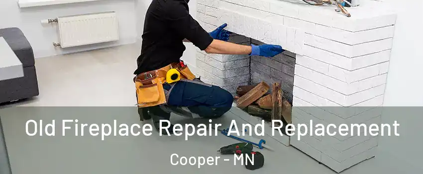 Old Fireplace Repair And Replacement Cooper - MN