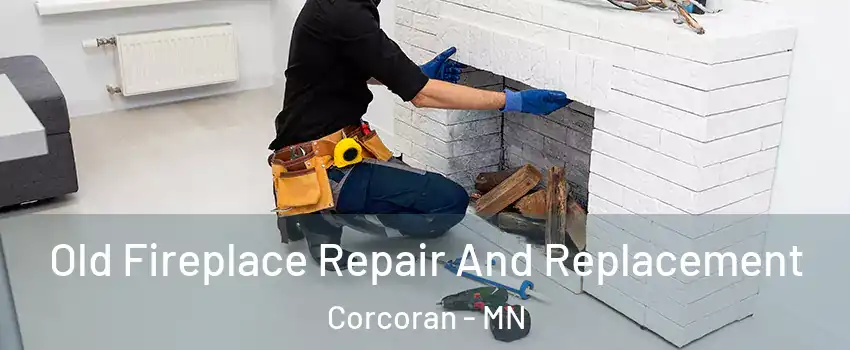 Old Fireplace Repair And Replacement Corcoran - MN