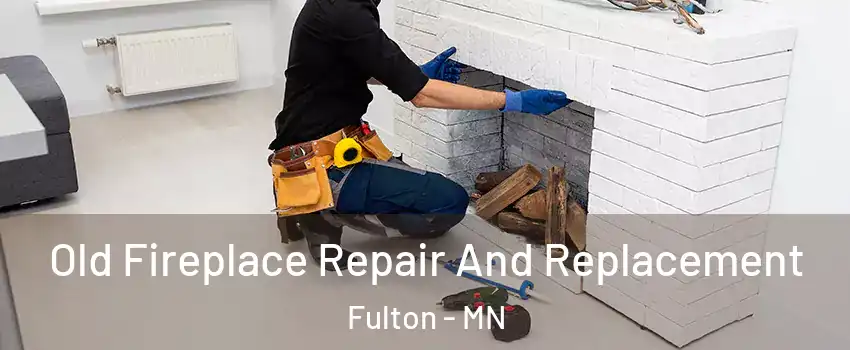 Old Fireplace Repair And Replacement Fulton - MN