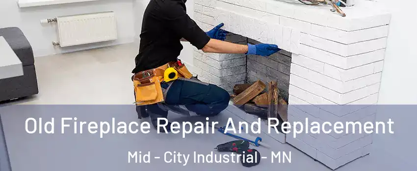 Old Fireplace Repair And Replacement Mid - City Industrial - MN