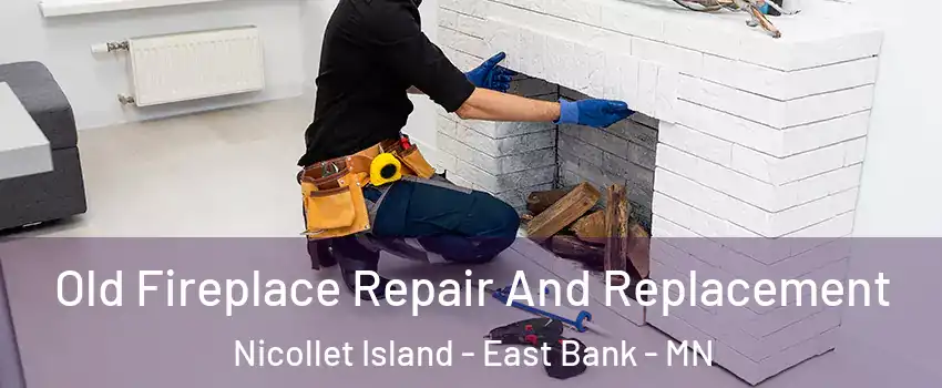 Old Fireplace Repair And Replacement Nicollet Island - East Bank - MN