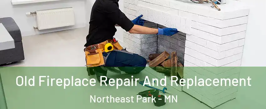 Old Fireplace Repair And Replacement Northeast Park - MN