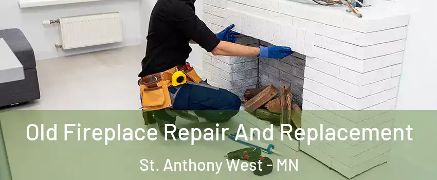 Old Fireplace Repair And Replacement St. Anthony West - MN