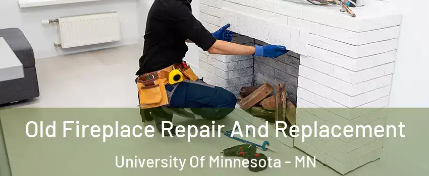 Old Fireplace Repair And Replacement University Of Minnesota - MN